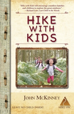 Hike with Kids: The Essential How-to Guide for Parents, Grandparents & Youth Leaders by McKinney, John