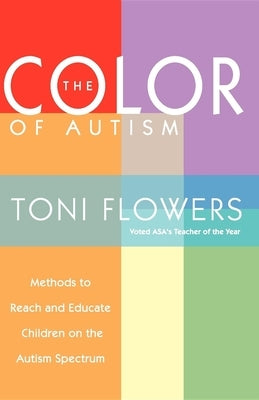 The Color of Autism: Methods to Reach and Educate Children on the Autism Spectrum by Flowers, Toni