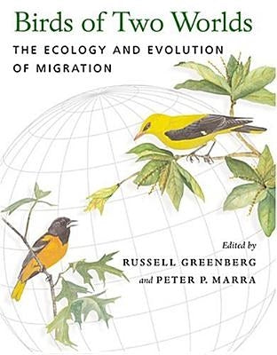 Birds of Two Worlds: The Ecology and Evolution of Migration by Greenberg, Russell