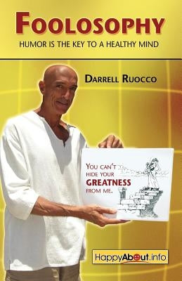 Foolosophy: Humor Is the Key to a Healthy Mind by Ruocco, Darrell