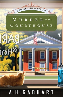 Murder at the Courthouse by Gabhart, A. H.