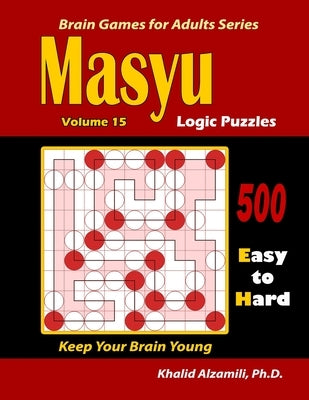 Masyu Logic Puzzles: 500 Easy to Hard: : Keep Your Brain Young by Alzamili, Khalid