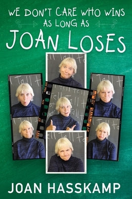 We Don't Care Who Wins As Long As Joan Loses by Hasskamp, Joan