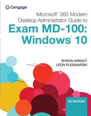Microsoft 365 Modern Desktop Administrator Guide to Exam MD-100: Windows 10, Loose-Leaf Version by Wright, Byron