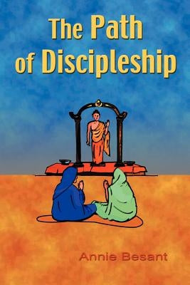 The Path of Discipleship by Besant, Annie