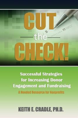 Cut the Check!: Successful Strategies for Increasing Donor Engagement and Fundraising by Woods, Susan