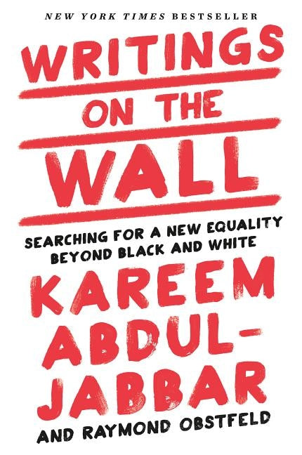 Writings on the Wall: Searching for a New Equality Beyond Black and White by Abdul-Jabbar, Kareem