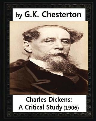 Charles Dickens: A Critical Study.(1906), by G.K. Chesterton by Chesterton, G. K.