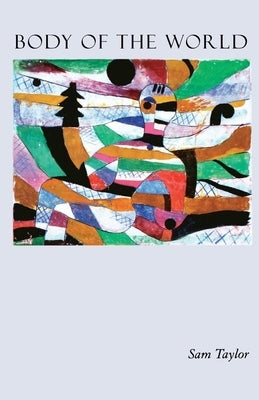 Body of the World by Taylor, Sam