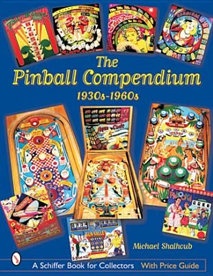 The Pinball Compendium: 1930s-1960s: 1930s-1960s by Shalhoub, Michael