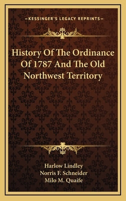 History Of The Ordinance Of 1787 And The Old Northwest Territory by Lindley, Harlow