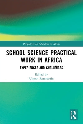 School Science Practical Work in Africa: Experiences and Challenges by Ramnarain, Umesh