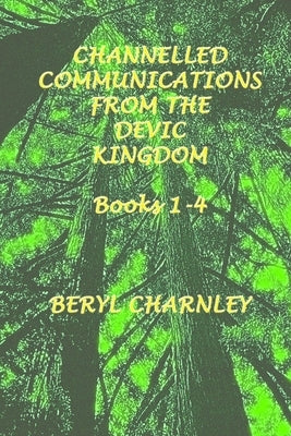 channelled communications from the devic kingdom: books 1-4 by Charnley, Heather
