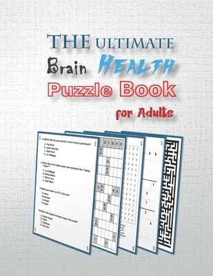 The Ultimate Brain Health Puzzle Book for Adults: word search, sudoku hard, Trivia, Kakuro, and mazes 8,5"x11" 106 pages by Shanker, Mickael