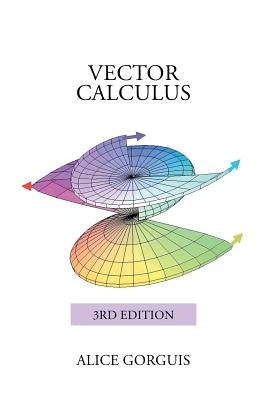 Vector Calculus: 3rd Edition by Gorguis, Alice