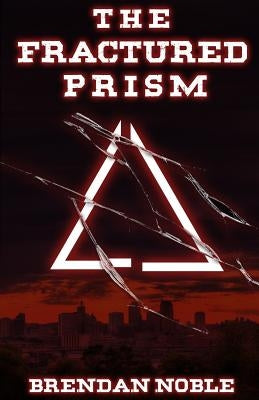 The Fractured Prism by Noble, Brendan