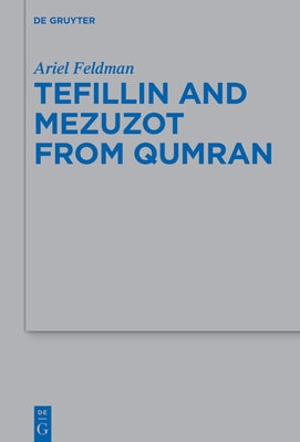 Tefillin and Mezuzot from Qumran: New Readings and Interpretations by Feldman, Ariel