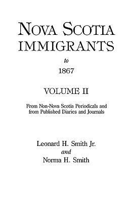 Nova Scotia Immigrants to 1867, Volume II by Smith, Leonard H., Jr.