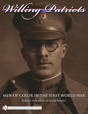 Willing Patriots: Men of Color in the First World War by Dalessandro, Robert J.