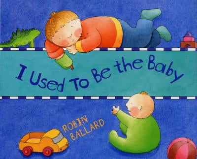 I Used to Be the Baby by Ballard, Robin