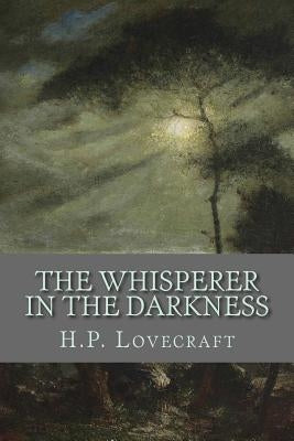 The Whisperer in the Darkness by Lovecraft, H. P.