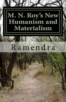 M. N. Roy's New Humanism and Materialism by Ramendra