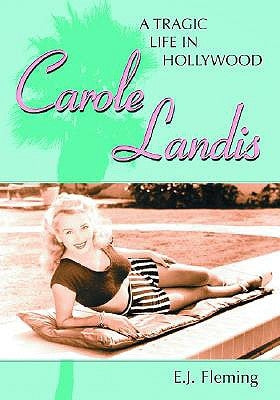 Carole Landis: A Tragic Life in Hollywood by Fleming, E. J.