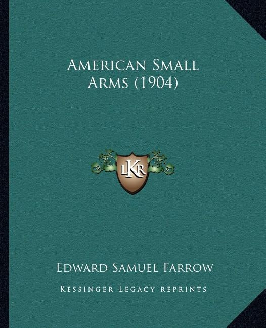 American Small Arms (1904) by Farrow, Edward Samuel