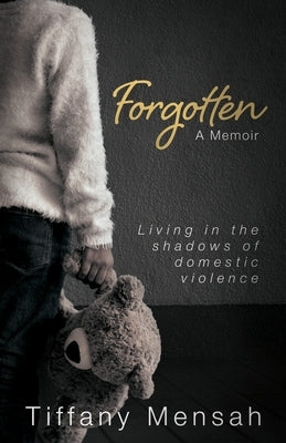 Forgotten: Living in the Shadows of Domestic Violence by Mensah, Tiffany