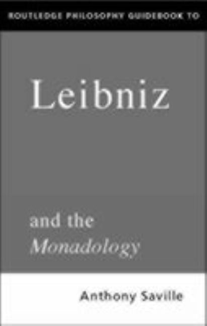 Routledge Philosophy GuideBook to Leibniz and the Monadology by Savile, Anthony