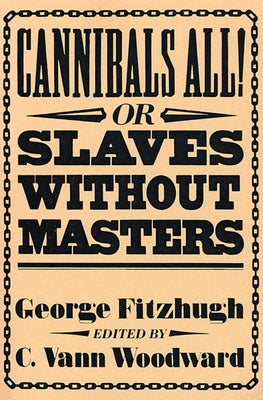 Cannibals All! Or, Slaves Without Masters by Fitzhugh, George
