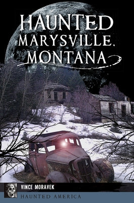 Haunted Marysville, Montana by Moravek, Vince