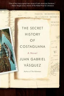 The Secret History of Costaguana by Vasquez, Juan Gabriel