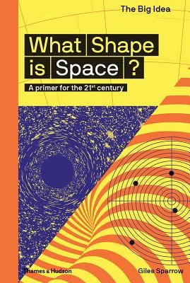 What Shape Is Space?: A Primer for the 21st Century by Sparrow, Giles