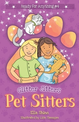 Glitter Jitters: Pet Sitters: Ready For Anything #4: A funny junior reader series (ages 5-8) with a sprinkle of magic by Shine, Ella