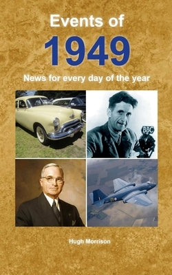 Events of 1949: News for every day of the year by Morrison, Hugh