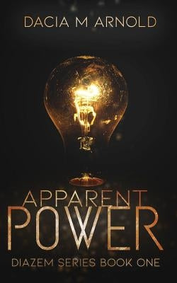 Apparent Power: Book One of the DiaZem Series by Arnold, Dacia M.
