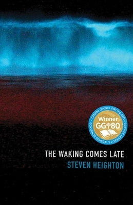 The Waking Comes Late by Heighton, Steven