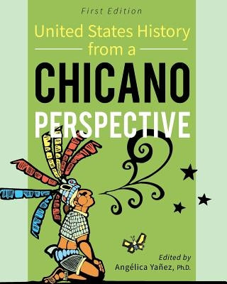 United States History From A Chicano Perspective by Yañez, Angélica