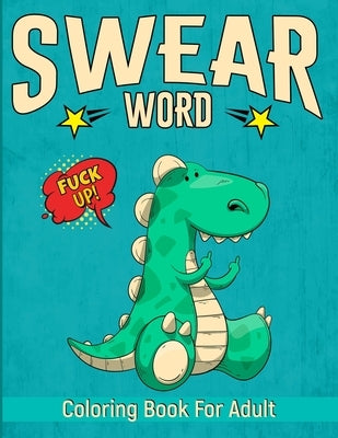 Swear Word Coloring Book for Adult: Swearing word Coloring Books for Adults Relaxation Swearword Patterns for Fun Release Your Anger and Stress Enjoy by Ellis, Inez Lonswear