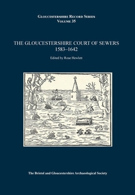 The Gloucestershire Court of Sewers 1583-1642 by Hewlett, Rose