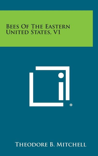 Bees of the Eastern United States, V1 by Mitchell, Theodore B.