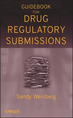 Guidebook for Drug Regulatory Submissions by Weinberg, Sandy