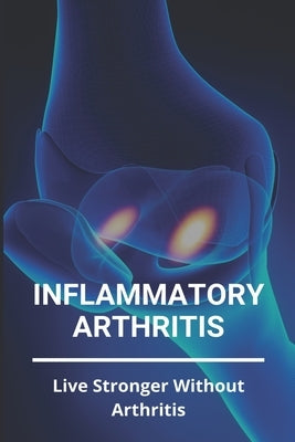 Inflammatory Arthritis: Live Stronger Without Arthritis: Rheumatoid Arthritis Ppt by Carrizales, Cristopher