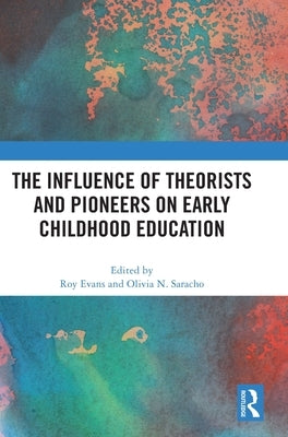 The Influence of Theorists and Pioneers on Early Childhood Education by Evans, Roy