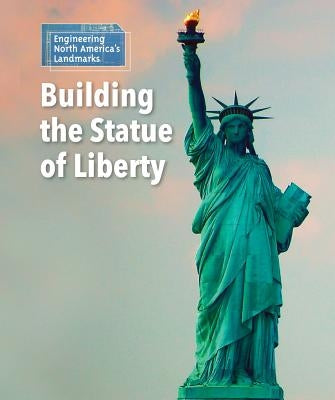 Building the Statue of Liberty by Sullivan, Laura L.