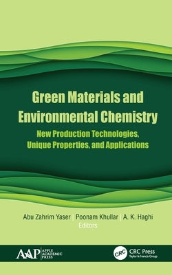 Green Materials and Environmental Chemistry: New Production Technologies, Unique Properties, and Applications by Yaser, Abu Zahrim