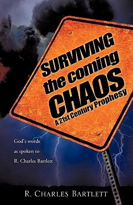 SURVIVING the coming CHAOS by Bartlett, R. Charles