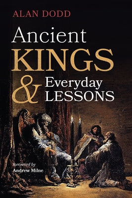 Ancient Kings and Everyday Lessons by Dodd, Alan