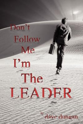 Don't Follow Me: I'm the Leader by Dungan, Dave
